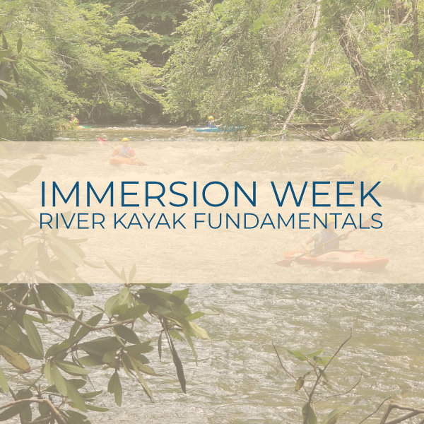 Immersion Week - River Kayak Fundamentals